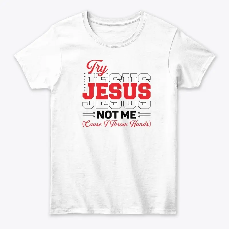 Try Jesus not Me