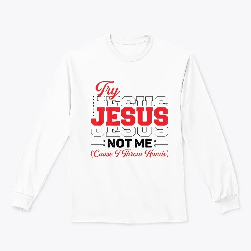 Try Jesus not Me