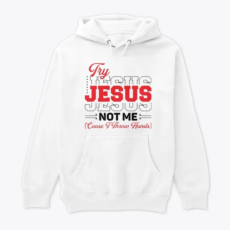 Try Jesus not Me